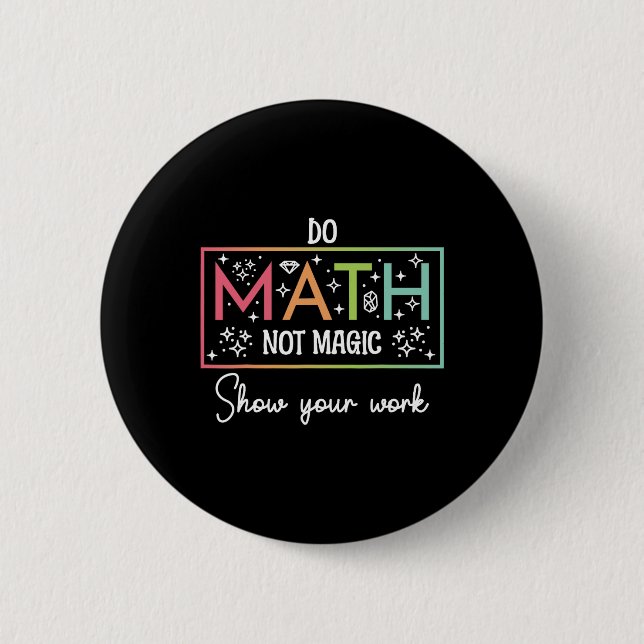 Do Math Not Magic Funny Math Teacher Ck To School  6 Cm Round Badge (Front)
