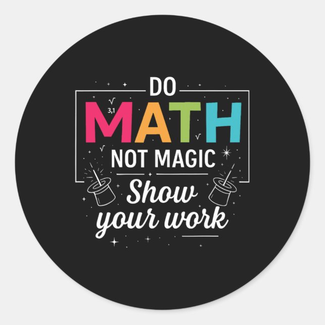 Do Math Not Magic Funny Math Teacher Ck To School  Classic Round Sticker (Front)