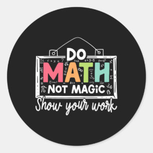 Do Math Not Magic Funny Math Teacher Ck To School Classic Round Sticker