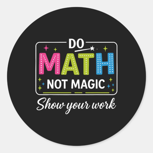 Do Math Not Magic Funny Math Teacher Ck To School  Classic Round Sticker (Front)