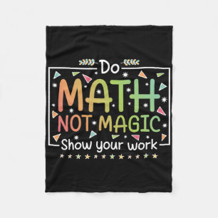 Do Math Not Magic Funny Math Teacher Ck To School Fleece Blanket