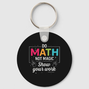 Do Math Not Magic Funny Math Teacher Ck To School Key Ring