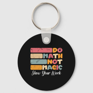 Do Math Not Magic Funny Math Teacher Ck To School Key Ring