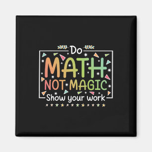 Do Math Not Magic Funny Math Teacher Ck To School Magnet