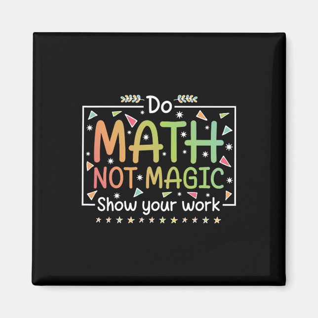 Do Math Not Magic Funny Math Teacher Ck To School  Magnet (Front)