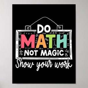 Do Math Not Magic Funny Math Teacher Ck To School Poster