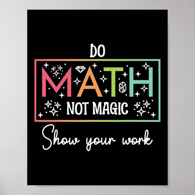 Do Math Not Magic Funny Math Teacher Ck To School  Poster (Front)
