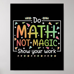 Do Math Not Magic Funny Math Teacher Ck To School Poster