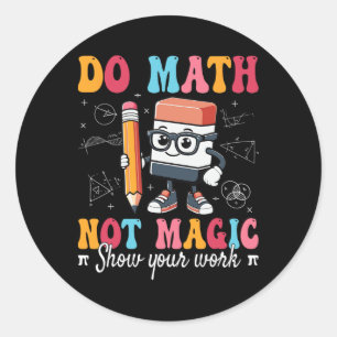 Do Math Not Magic Funny Math Teacher School Mathem Classic Round Sticker