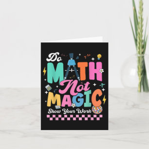 Do Math Not Magic Funny Math Teachers Student Back Card