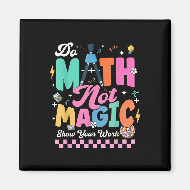 Do Math Not Magic Funny Math Teachers Student Back Magnet (Front)