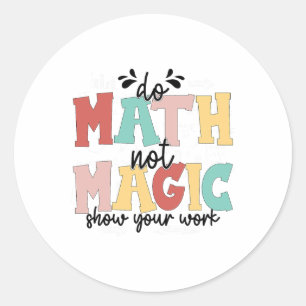 Do Math Not Magic Math Teacher Back To School 1st Classic Round Sticker