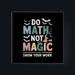 Do Math Not Magic Math Teacher Show Your Work 15 Cm Square Badge<br><div class="desc">Do Math Not Magic Math Teacher Show Your Work</div>