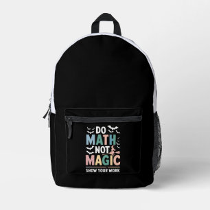 Do Math Not Magic Math Teacher Show Your Work Printed Backpack