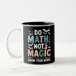 Do Math Not Magic Math Teacher Show Your Work Two-Tone Coffee Mug<br><div class="desc">Do Math Not Magic Math Teacher Show Your Work</div>