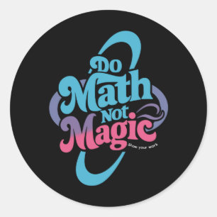 Do Math Not Magic Maths Lovers Classic Round Sticker
