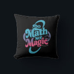 Do Math Not Magic Maths Lovers  Cushion<br><div class="desc">Do Math Not Magic Maths Lovers</div>