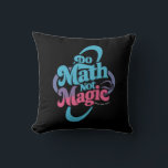 Do Math Not Magic Maths Lovers  Cushion<br><div class="desc">Do Math Not Magic Maths Lovers</div>