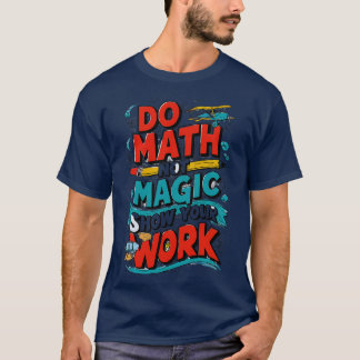 Do Math Not Magic Maths Lovers Do Math Not Magic T-Shirt