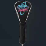 Do Math Not Magic Maths Lovers  Golf Head Cover<br><div class="desc">Do Math Not Magic Maths Lovers</div>