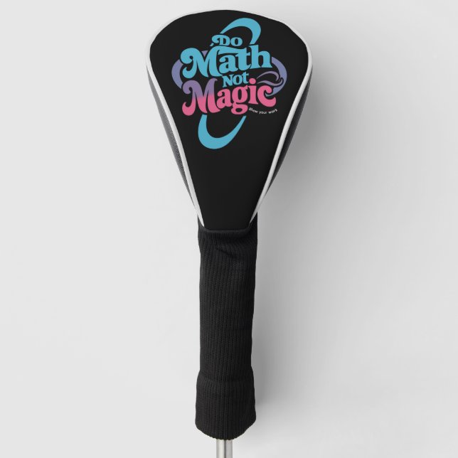 Do Math Not Magic Maths Lovers  Golf Head Cover (Front)
