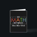 Do Math Not Magic Show Your Work Funny Math Back T Card<br><div class="desc">Do Math Not Magic Show Your Work Funny Math Back To School</div>