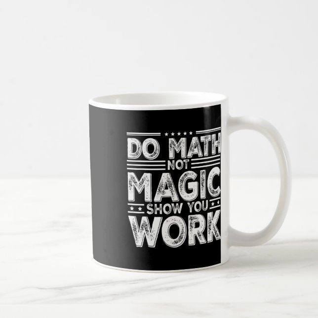 Do Math Not Magic Show Your Work Funny Math Back T Coffee Mug (Right)