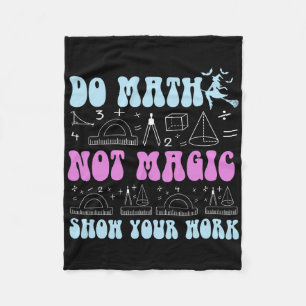 Do Math Not Magic Show Your Work Funny Math Back T Fleece Blanket