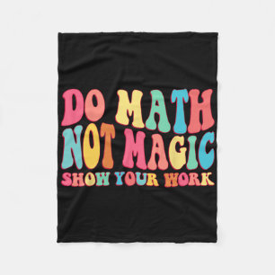 Do Math Not Magic Show Your Work Funny Math Back T Fleece Blanket