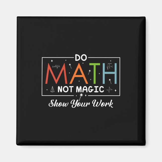 Do Math Not Magic Show Your Work Funny Math Back T Magnet (Front)