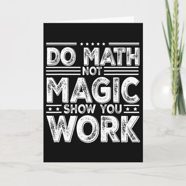 Do Math Not Magic Show Your Work Funny Math Ck To  Card (Front)