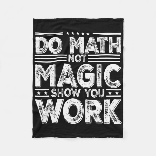 Do Math Not Magic Show Your Work Funny Math Ck To  Fleece Blanket (Front)