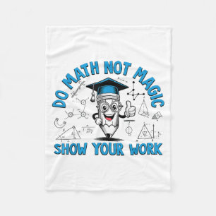 Do Math Not Magic Show Your Work Funny Math Teache Fleece Blanket