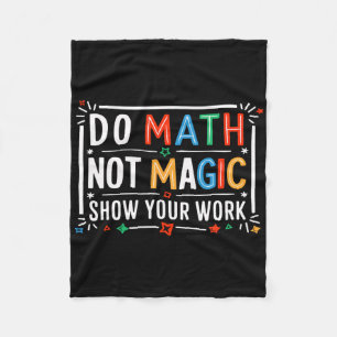 Do Math Not Magic Show Your Work Graphic Fleece Blanket