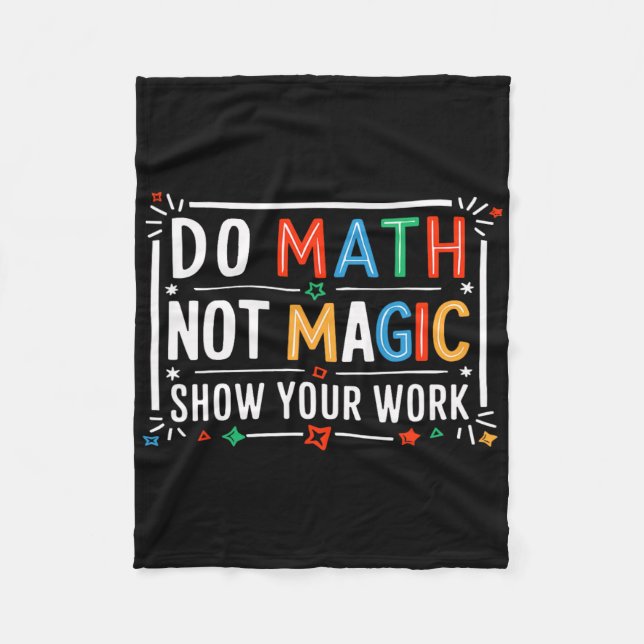 Do Math Not Magic Show Your Work Graphic  Fleece Blanket (Front)