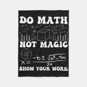 Do Math Not Magic Show Your Work Math Back To Scho Fleece Blanket