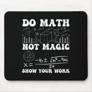 Do Math Not Magic Show Your Work Math Back To Scho Mouse Pad
