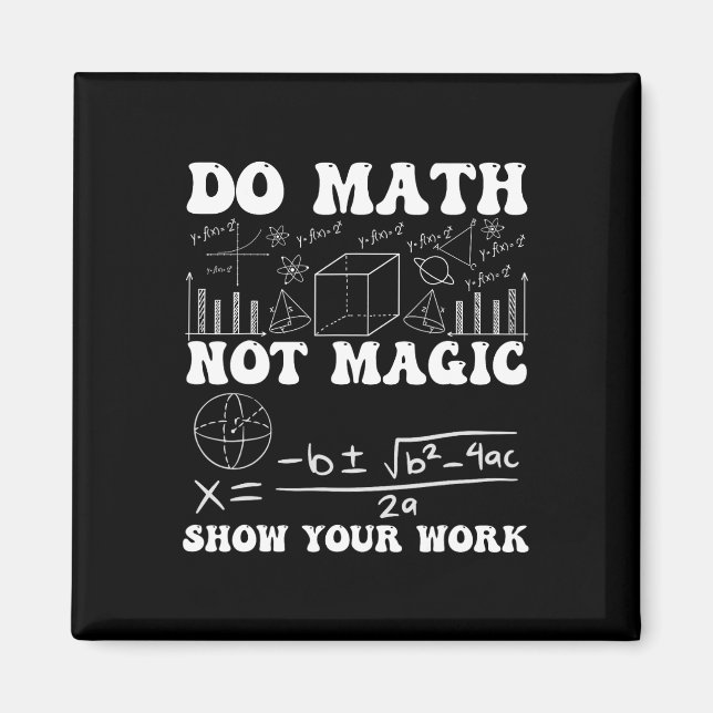 Do Math Not Magic Show Your Work Math Ck To School Magnet (Front)