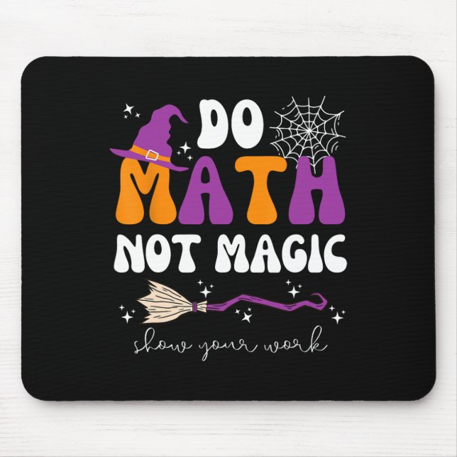 Do Math Not Magic Show Your Work Math Teacher Hall Mouse Pad (Front)