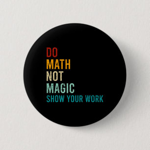 Do Math Not Magic Show Your Work Retro Vintage Lov 6 Cm Round Badge