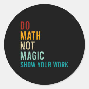 Do Math Not Magic Show Your Work Retro Vintage Lov Classic Round Sticker