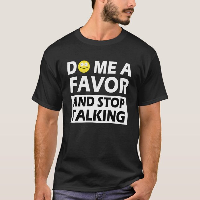 Do Me A Favour And Stop Talking T-Shirt (Front)