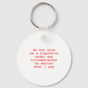 Do Me Not Give Cigarette Any Circumstances Key Ring