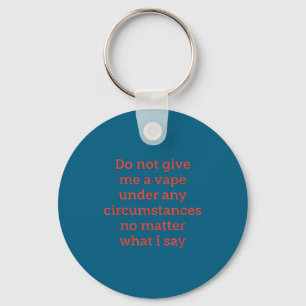 Do Me Not Give Vape Any Circumstances Key Ring