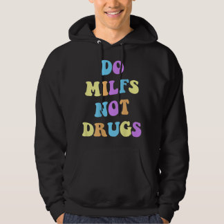 DO MILFS NOT DRUGS HOODIE