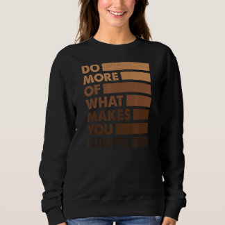 Do More Of What Gives You Happy  Teacher Black Mel Sweatshirt