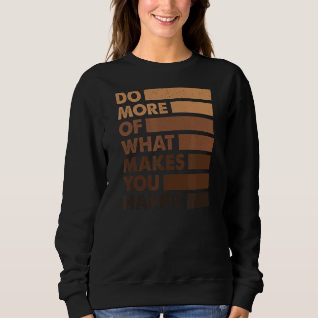 Do More Of What Gives You Happy  Teacher Black Mel Sweatshirt (Front)