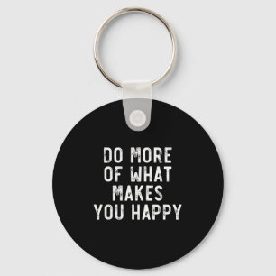Do More Of What Make You Happy Sayings Motivationa Key Ring
