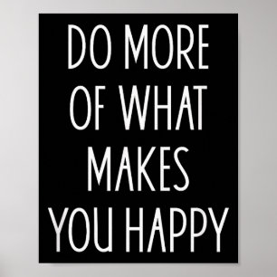 Do More Of What Make You Happy Sayings Motivationa Poster