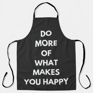 do more of what makes you happy apron